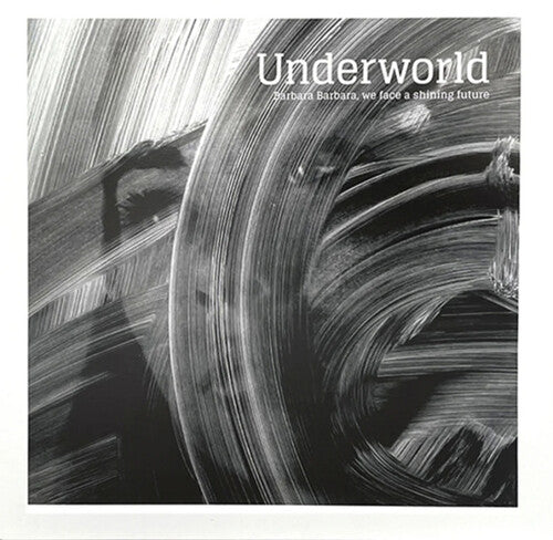 Underworld: Barbara Barbara We Face A Shining Future