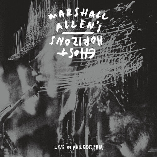 Marshall Allen's Ghost Horizons: LIVE IN PHILADELPHIA
