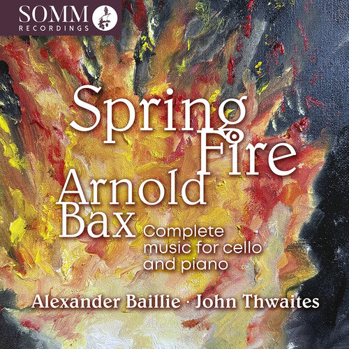 Alexander, Baillie / Bax: Arnold Bax: Spring Fire - Complete Music for Cello & Piano