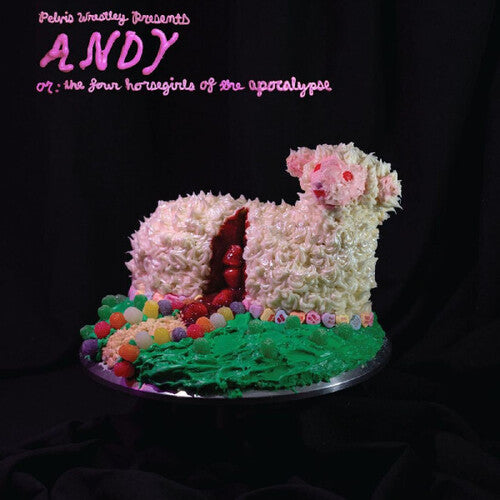 Pelvis Wrestley: ANDY, or: The Four Horsegirls of the Apocalypse