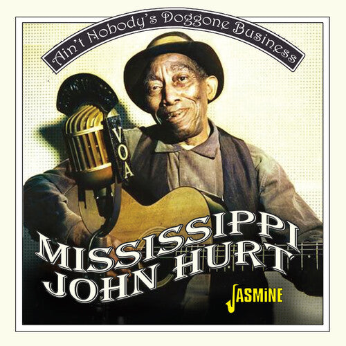 Hurt, Mississippi John: Ain't Nobody's Doggone Business