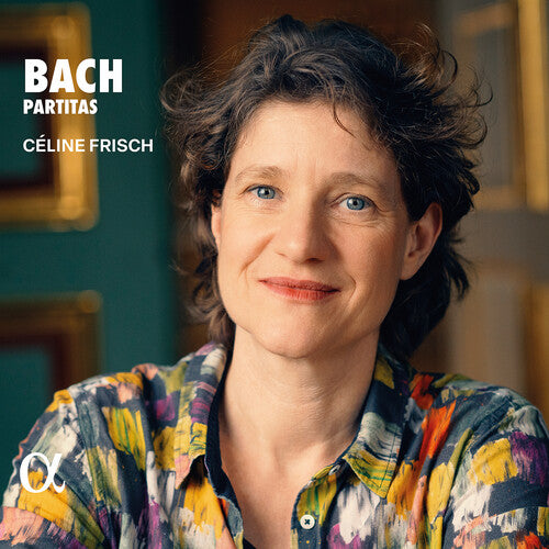 Frisch, Celine: J. S. Bach: Partitas