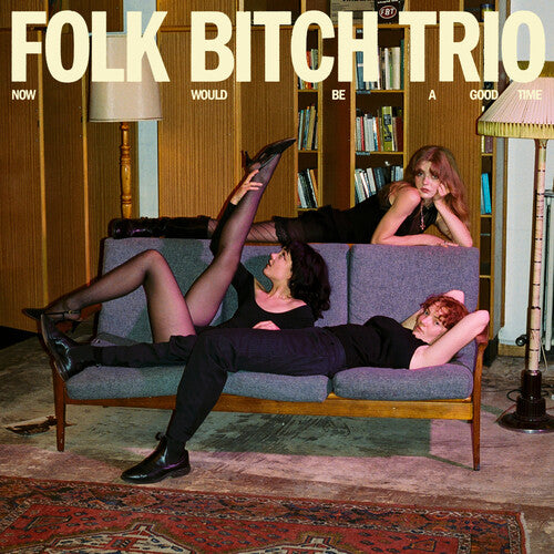 Folk Bitch Trio: Now Would Be a Good Time