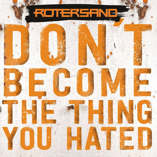 Rotersand: Don't Become The Thing You Hated - COMPACT DISCS