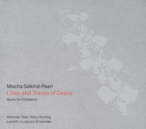 Nicholas Tolle: Mischa Salkind-Pearl: Lines and Traces of Desire — Music for Cimbalom - COMPACT DISCS