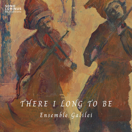 Ensemble Galilei: There I Long to Be - COMPACT DISCS
