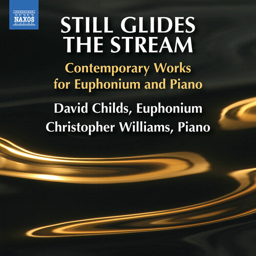 Childs, David: Still Glides the Stream - Contemporary Works for Euphonium and Piano - COMPACT DISCS