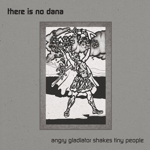 There Is No Dana: Angry Gladiator Shakes Tiny People - VINYL LP
