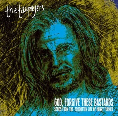 Taxpayers: God, Forgive These Bastards: Songs From The Forgotten Life Of Henry Turner - VINYL LP