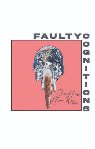 Faulty Cognitions: Somehow, Here We Are - CASSETTES