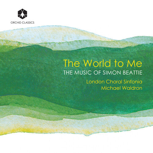 London Choral Sinfonia: The World to Me: The Music of Simon Beattie - COMPACT DISCS