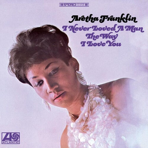 Aretha Franklin: I Never Loved A Man The Way I Love You - VINYL LP