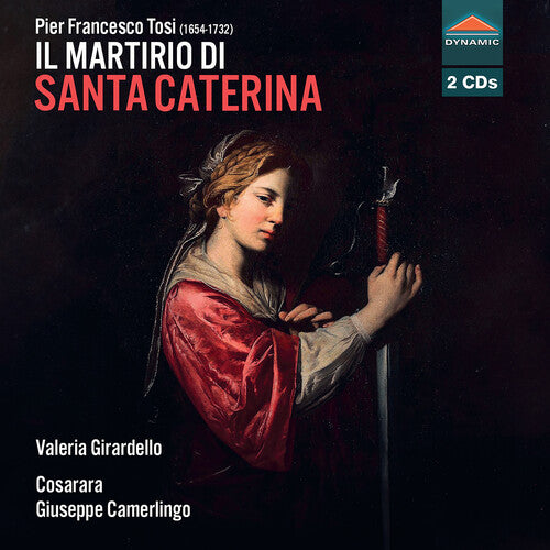 Valeria Girardello: Pier Francesco Tosi: Il martirio di Santa Caterina - COMPACT DISCS