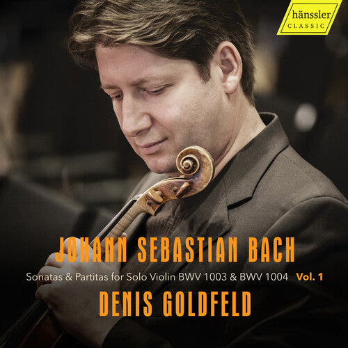 Denis Goldfeld: J.S. Bach: Sonatas & Partitas for Solo Violin, BWV 1003 & BWV 1004, Vol.1 - COMPACT DISCS