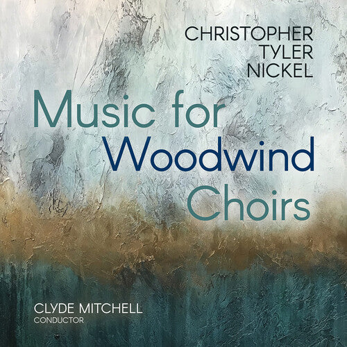 Christopher Tyler Nickel: Christopher Tyler Nickel: Music for Woodwind Choirs - COMPACT DISCS