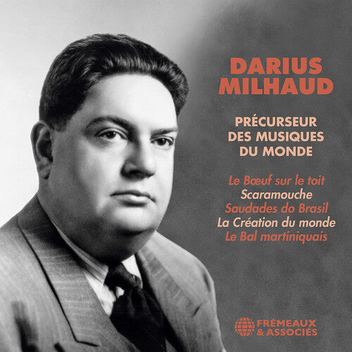 Darius Milhaud: Darius Milhaud - Precurseur des musiques du monde - COMPACT DISCS