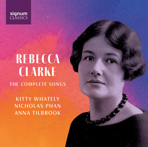 Kitty Whately: Rebecca Clarke: The Complete Songs - COMPACT DISCS