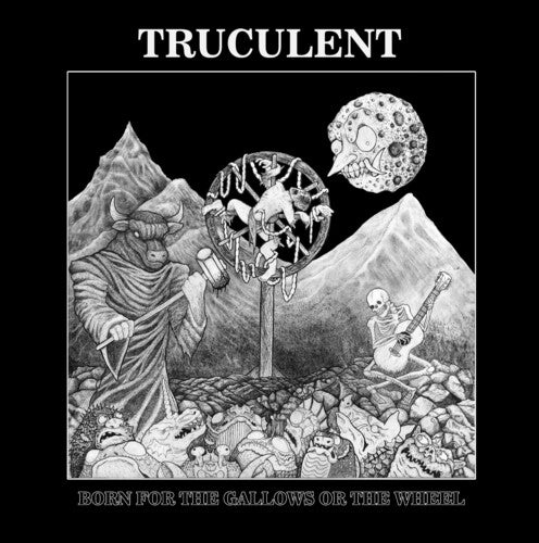 Truculent: Born For The Gallows Or The Wheel - VINYL LP