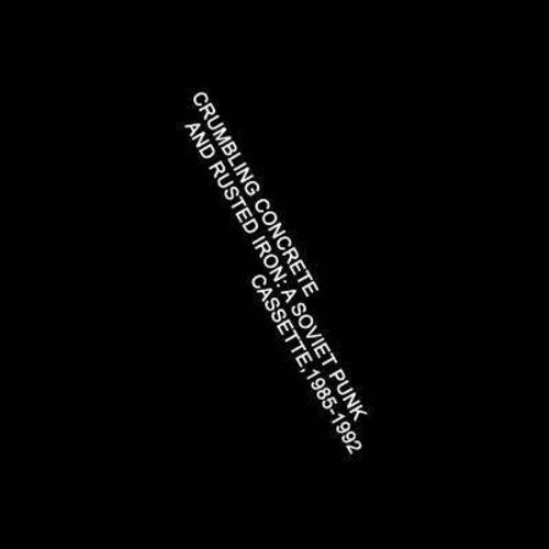 Various Artists: Crumbling Concrete and Rusted Iron: A Soviet Punk Cassette, 1985-1992 (Various Artists) - CASSETTES