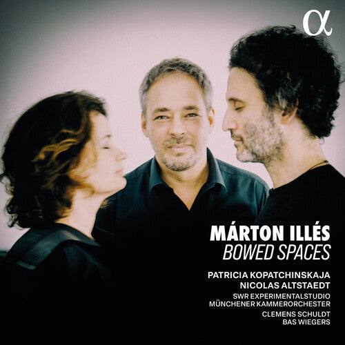 Patricia Kopatchinskaja: Marton Illes: Bowed Spaces - COMPACT DISCS