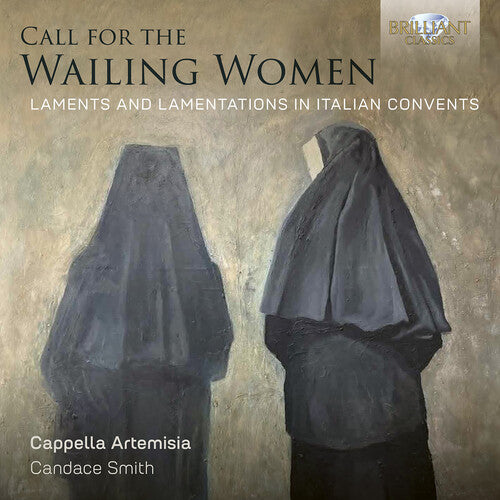 Cappella Artemisia: Call for the Wailing Women, Laments and Lamentations in Italian Convents - COMPACT DISCS