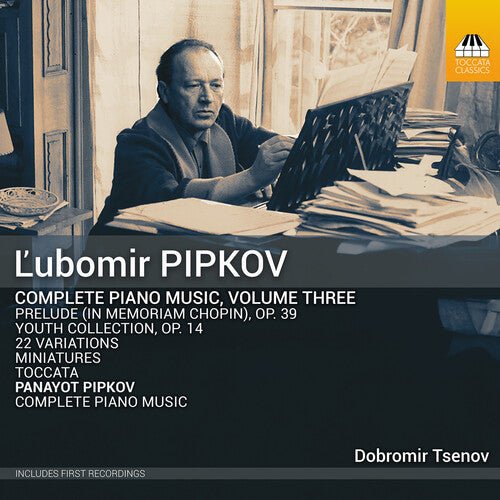 Dobromir Tsenov: ?ubomir Pipkov: Complete Piano Music, Vol. 3 - COMPACT DISCS