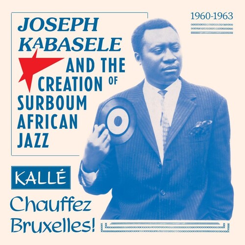 Joseph Kabasele & Creation of Surboum / Various: Joseph Kabasele and the Creation of Surboum African Jazz 1960-1963 Kalle Chauffez Bruxelles! (Various Artists) - VINYL LP