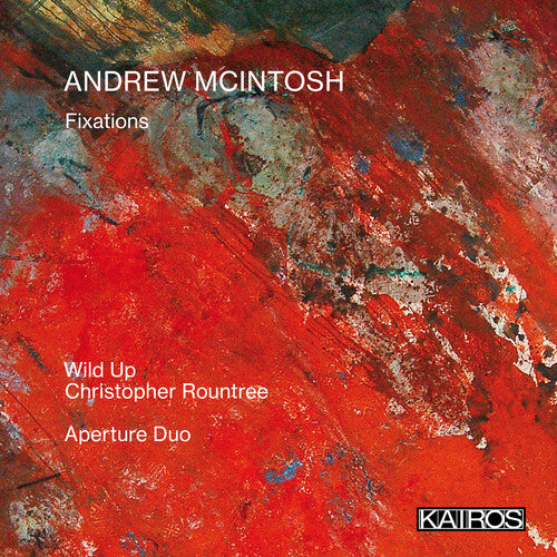 Wild Up / Roundtree, Christopher & Aperture Duo: Andrew Mcintosh: Fixations - COMPACT DISCS