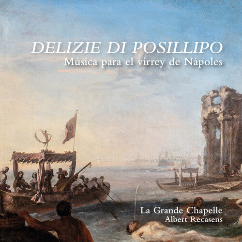 La Grande Chapelle: Delizie di Posillipo - Musica para el virrey de Napoles - COMPACT DISCS