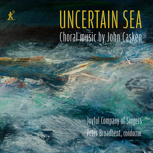 Joyful Company of Singers: Uncertain Sea - Choral music by John Casken - COMPACT DISCS