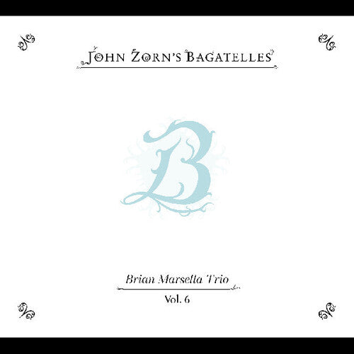 John Zorn: The Bagatelles Vol. 6: Brian Marsella Trio - COMPACT DISCS