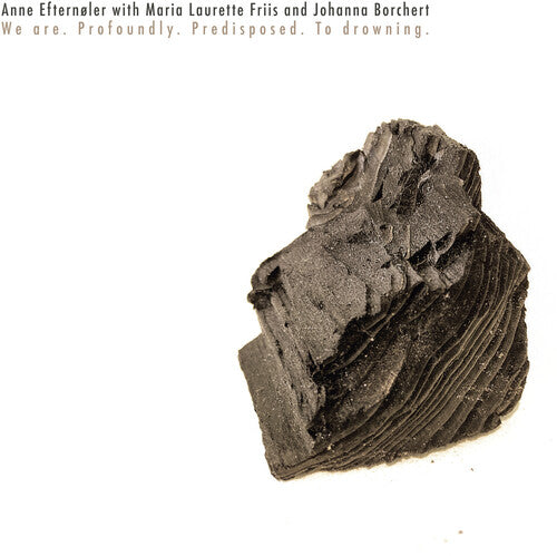 Anne Efternoler: We Are. Profoundly. Predisposed. To Drowning. - COMPACT DISCS