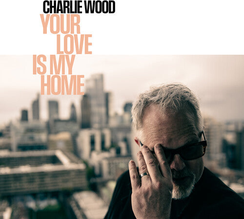 Charlie Wood: Your Love Is My Home - COMPACT DISCS