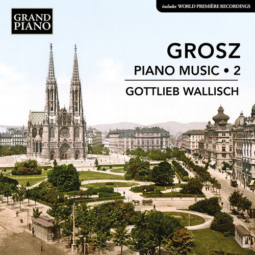 Gottlieb Wallisch: Grosz: Piano Music, Vol. 2 - COMPACT DISCS