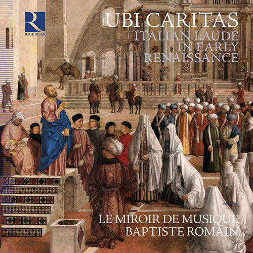 Le Miroir De Musique: Ubi caritas - Italian Laude in Early Renaissance - COMPACT DISCS