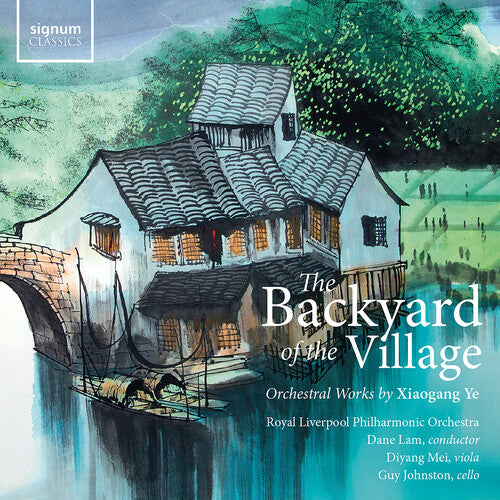 Diyang Mei: The Backyard of the Village – Orchestral works by Xiaogang Ye - COMPACT DISCS