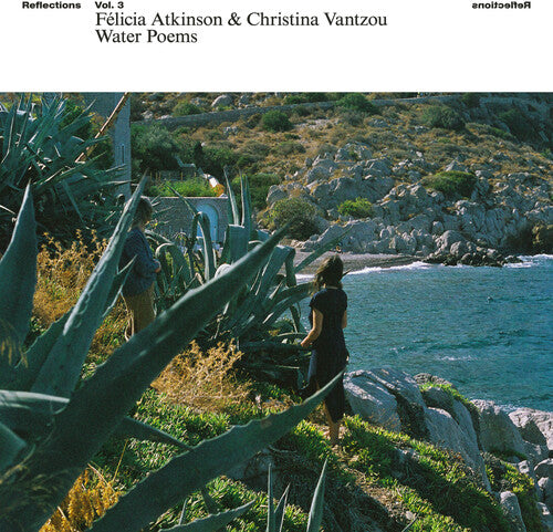 Atkinson, Felicia / Vantzou, Christina: Reflections Vol 3: Water Poems - VINYL LP