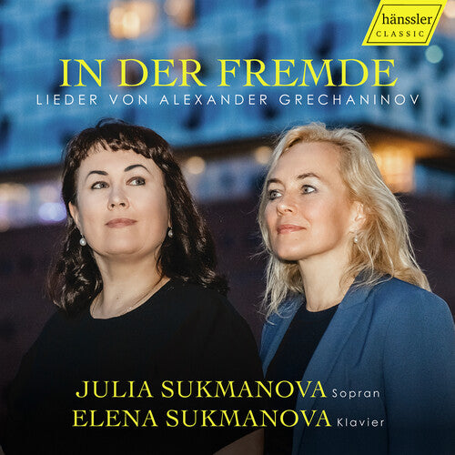 Julia Sukmanova: In der Fremde / In a Foreign Land - Songs by Alexander Grechaninov - COMPACT DISCS