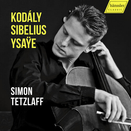 Simon Tetzlaff: Zoltan Kodaly, Jean Sibelius & Eugene Ysaye: Works for Cello Solo - COMPACT DISCS