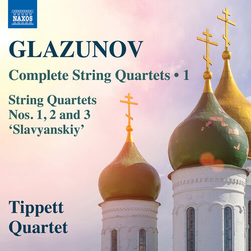 Tippett Quartet: Glazunov: Complete String Quartets, Vol. 1 - COMPACT DISCS