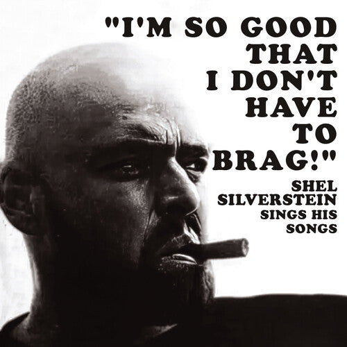Shel Silverstein: I'm So Good That I Don't Have to Brag! Shel Silverstein Sings His Songs - COMPACT DISCS
