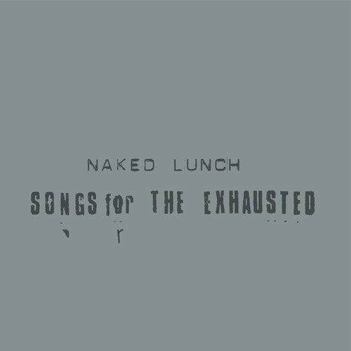 Naked Lunch: Songs For The Exhausted - COMPACT DISCS