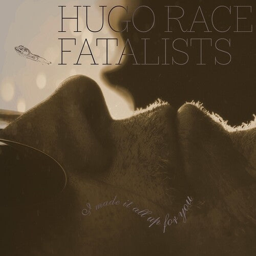 Hugo Race Fatalists: I Made It All Up For You - COMPACT DISCS
