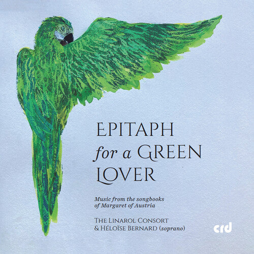 The Linarol Consort: Epitaph for a Green Lover - Music from the songbooks of Margaret of Austria - COMPACT DISCS