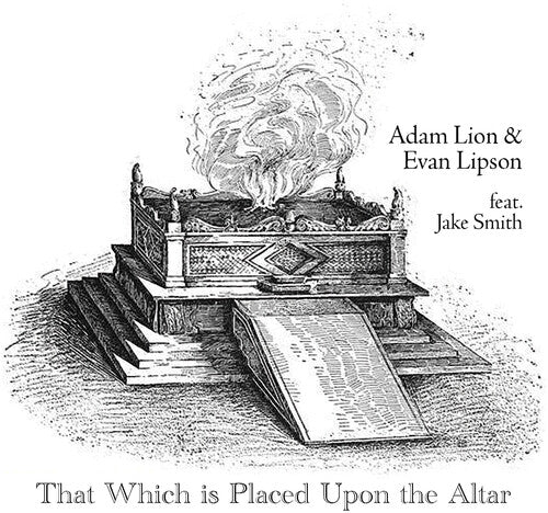 Lion, Adam / Lipson, Evan / Smith, Jake: That Which Is Placed Upon The Altar - COMPACT DISCS