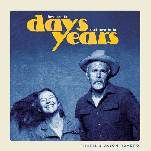 Pharis & Jason Romero: These Are the Days That Turn Into Years - VINYL LP