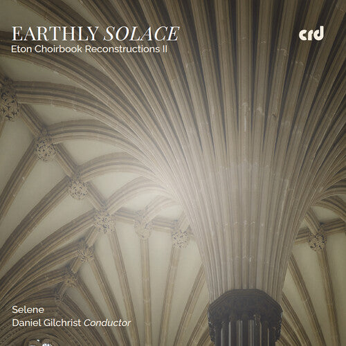 Selene: Earthly Solace - Eton Choirbook Reconstructions II - COMPACT DISCS