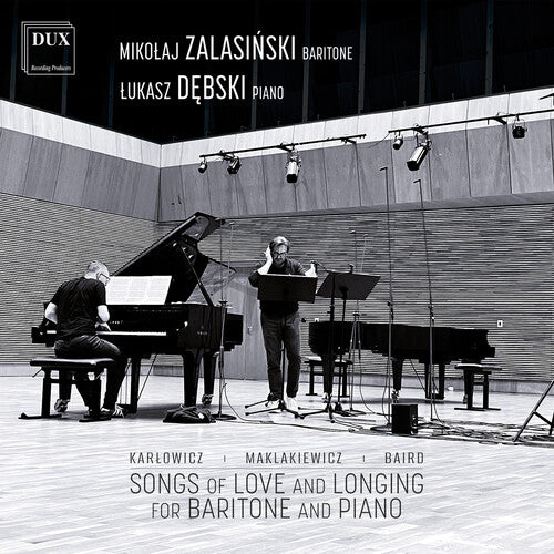 Mikolaj Zalasinski: Karlowicz, Maklakiewicz, Baird: Songs of Love and Longing for Baritone and Piano - COMPACT DISCS