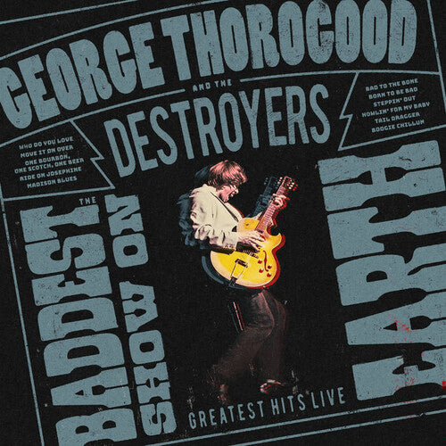 Thorogood, George & the Destroyers: The Baddest Show on Earth: Greatest Hits Live - VINYL LP