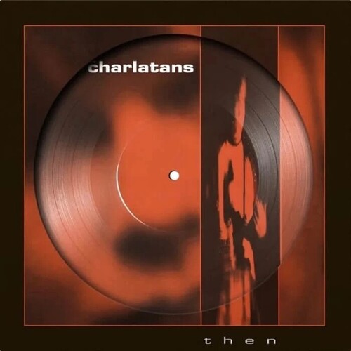 The Charlatans: Then - Limited Picture Disc Vinyl - 12-INCH SINGLE